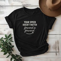 Your Speed Doesn't Matter Forward Is Forward Tee - Design & Print Hub