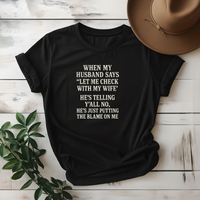 My Husband Just Putting The Blame On Me Tee - Design & Print Hub