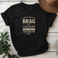 I Don't Mean TO Brag But Cashiers Are Always Checking Me Out Tees - Design & Print Hub