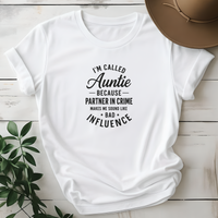 I'm Called Auntie Because Partner In Crime Makes Me Sound Like A Bad Influence Auntie T Shirt - Design & Print Hub