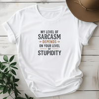 My Level Of Sarcasm Depends On your Level Of Stupidity Tees - Design & Print Hub