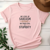 My Level Of Sarcasm Depends On your Level Of Stupidity Tees - Design & Print Hub