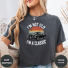 I'M Not Old I'M A Classic Tees - Design & Print Hub