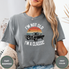 I'M Not Old I'M A Classic Tees - Design & Print Hub