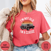 I'M Not Old I'M A Classic Tees - Design & Print Hub