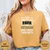 I Have Two Titles PAPA And VETERAN And I Rock Them Both Tees - Design & Print Hub