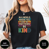 In A World Where You Can Be Anything. Be Kind Tees - Design & Print Hub