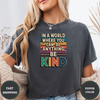 In A World Where You Can Be Anything. Be Kind Tees - Design & Print Hub