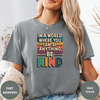 In A World Where You Can Be Anything. Be Kind Tees - Design & Print Hub