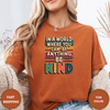 In A World Where You Can Be Anything. Be Kind Tees - Design & Print Hub