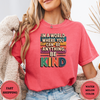 In A World Where You Can Be Anything. Be Kind Tees - Design & Print Hub