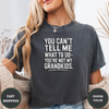 You Can't Tell Me What To Do You're Not My Grandkids Tees - Design & Print Hub