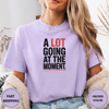 A Lot Going At The Moment Tees - Design & Print Hub