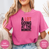 A Lot Going At The Moment Tees - Design & Print Hub