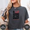 A Lot Going At The Moment Tees - Design & Print Hub