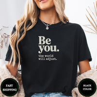Be You The World Will Adjust Tees - Design & Print Hub