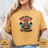 Bear With Me I' M Fishing Tees - Design & Print Hub