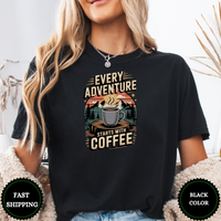 Every Adventure Starts With Coffee Tees