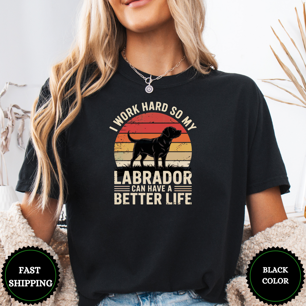 I Work Hard So My Labrador Can Have A Better Life Tees