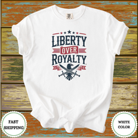 Liberty Over Royalty Shirt - Design & Print Hub