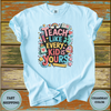 Teach Like Every Kid Is Yours Shirt - Design & Print Hub