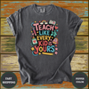 Teach Like Every Kid Is Yours Shirt - Design & Print Hub