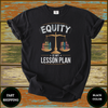 Equity Is My Lesson Plan Teacher Shirt - Design & Print Hub