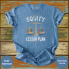 Equity Is My Lesson Plan Teacher Shirt - Design & Print Hub