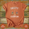 Equity Is My Lesson Plan Teacher Shirt - Design & Print Hub