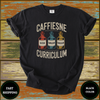 Caffeine Compassion Curriculum Teacher Shirt - Design & Print Hub